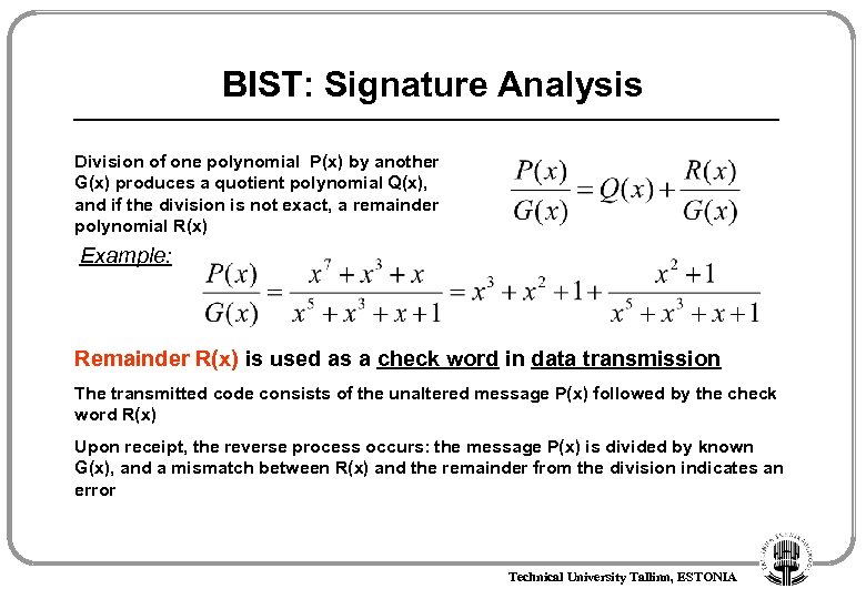 BIST: Signature Analysis Division of one polynomial P(x) by another G(x) produces a quotient