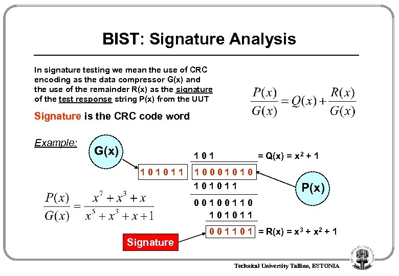 BIST: Signature Analysis In signature testing we mean the use of CRC encoding as