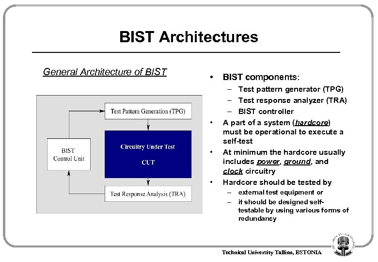 BIST Architectures General Architecture of BIST • • BIST components: – Test pattern generator