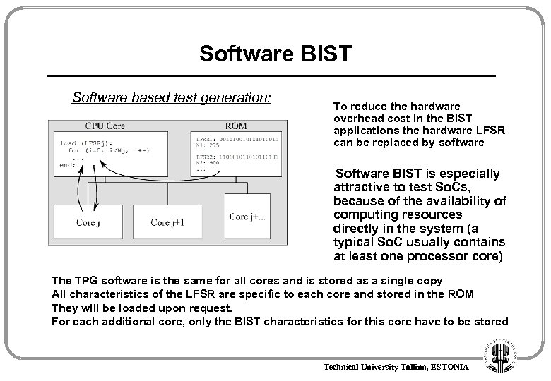 Software BIST Software based test generation: To reduce the hardware overhead cost in the