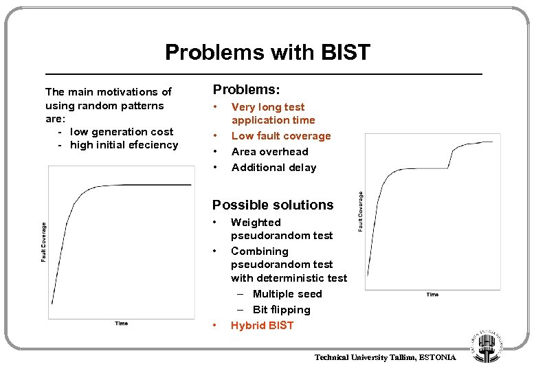 Problems with BIST The main motivations of using random patterns are: - low generation