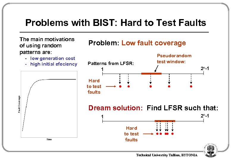 Problems with BIST: Hard to Test Faults The main motivations of using random patterns