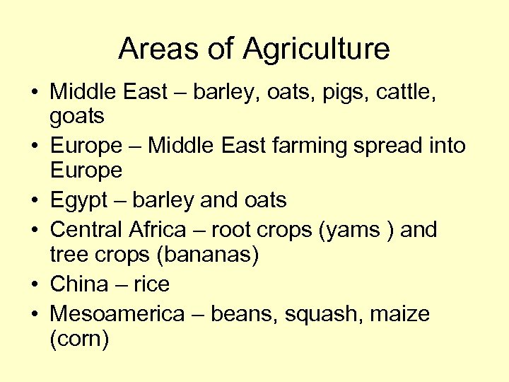 Areas of Agriculture • Middle East – barley, oats, pigs, cattle, goats • Europe