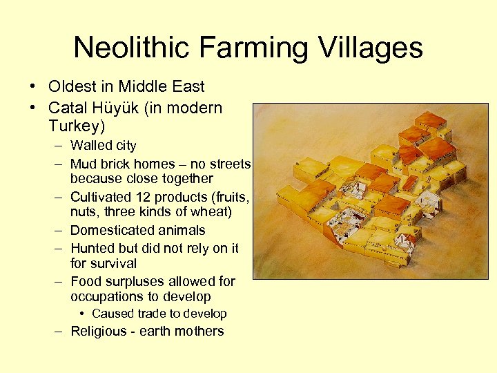 Neolithic Farming Villages • Oldest in Middle East • Catal Hüyük (in modern Turkey)