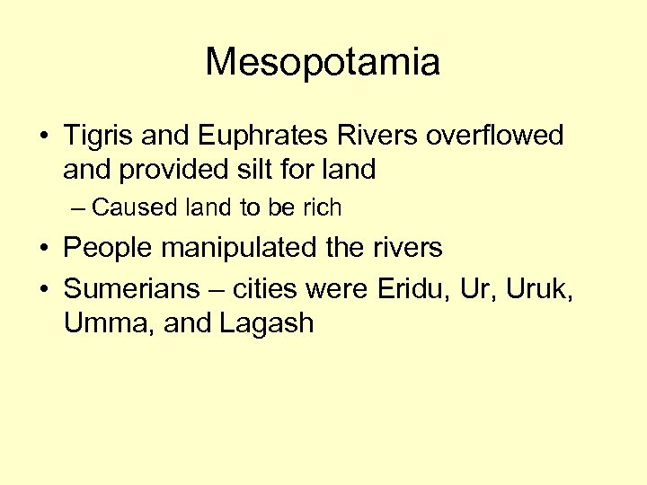 Mesopotamia • Tigris and Euphrates Rivers overflowed and provided silt for land – Caused