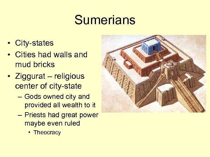 Sumerians • City-states • Cities had walls and mud bricks • Ziggurat – religious