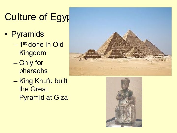 Culture of Egypt • Pyramids – 1 st done in Old Kingdom – Only