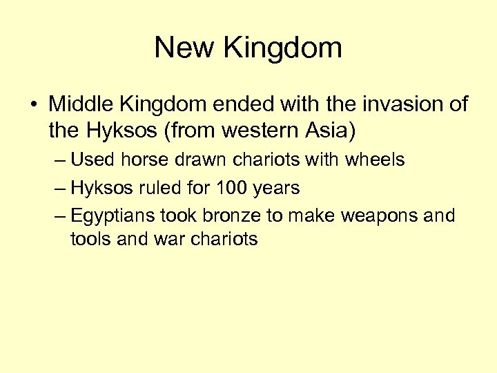 New Kingdom • Middle Kingdom ended with the invasion of the Hyksos (from western