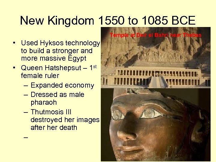 New Kingdom 1550 to 1085 BCE Temple at Deir el Bahri near Thebes •