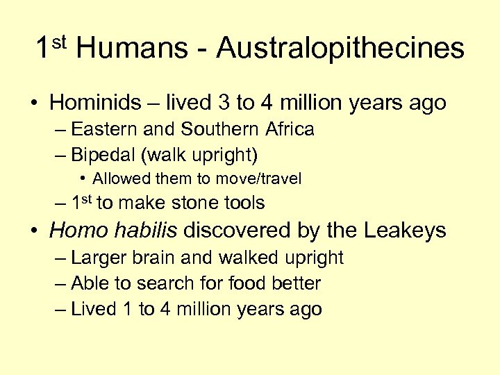 1 st Humans - Australopithecines • Hominids – lived 3 to 4 million years