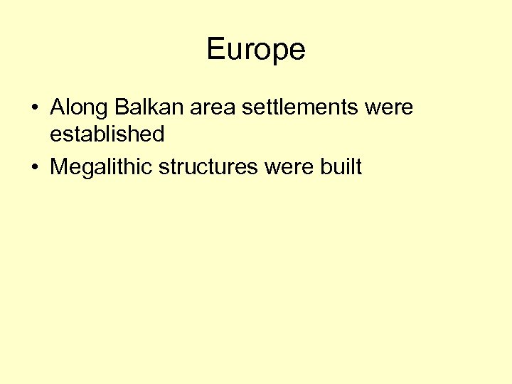 Europe • Along Balkan area settlements were established • Megalithic structures were built 