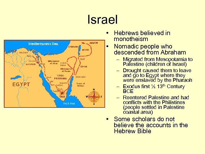 Israel • Hebrews believed in monotheism • Nomadic people who descended from Abraham –