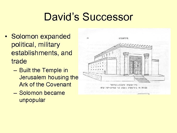 David’s Successor • Solomon expanded political, military establishments, and trade – Built the Temple