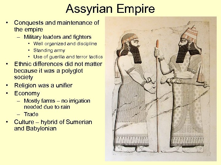 Assyrian Empire • Conquests and maintenance of the empire – Military leaders and fighters