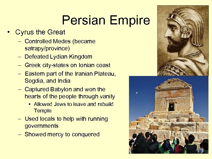 Persian Empire • Cyrus the Great – Controlled Medes (became satrapy/province) – Defeated Lydian