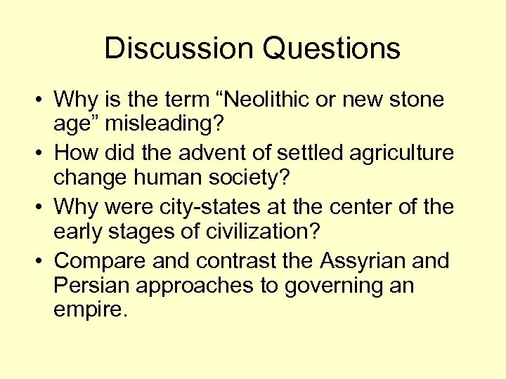 Discussion Questions • Why is the term “Neolithic or new stone age” misleading? •