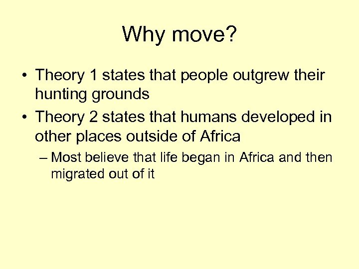 Why move? • Theory 1 states that people outgrew their hunting grounds • Theory