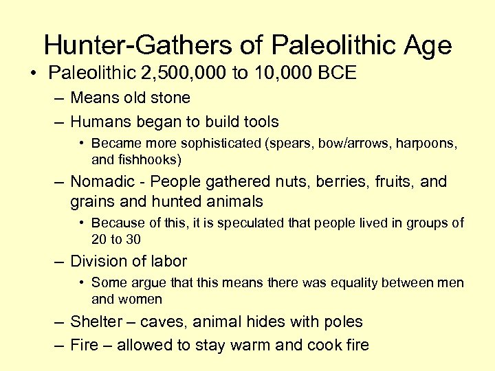 Hunter-Gathers of Paleolithic Age • Paleolithic 2, 500, 000 to 10, 000 BCE –