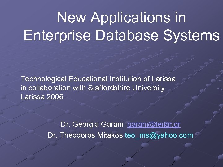 New Applications in Enterprise Database Systems Technological Educational Institution of Larissa in collaboration with