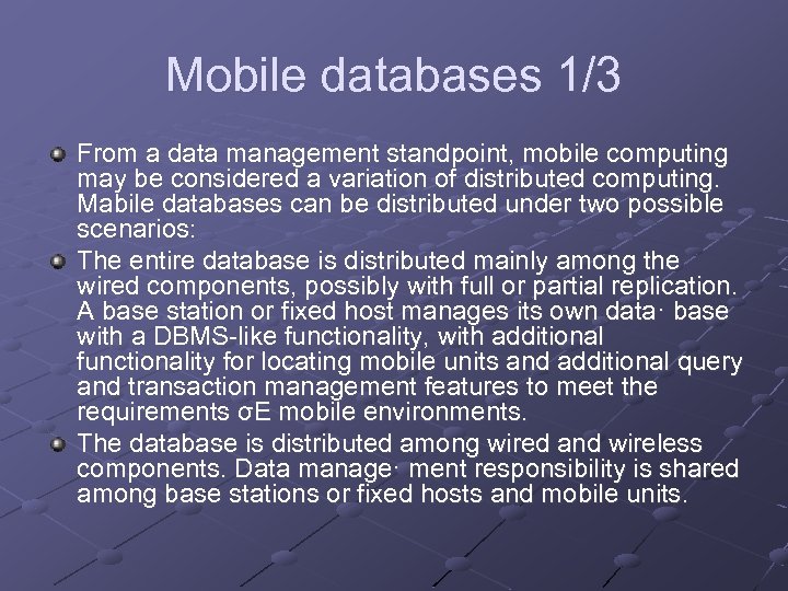 Mobile databases 1/3 From a data management standpoint, mobile computing may be considered a