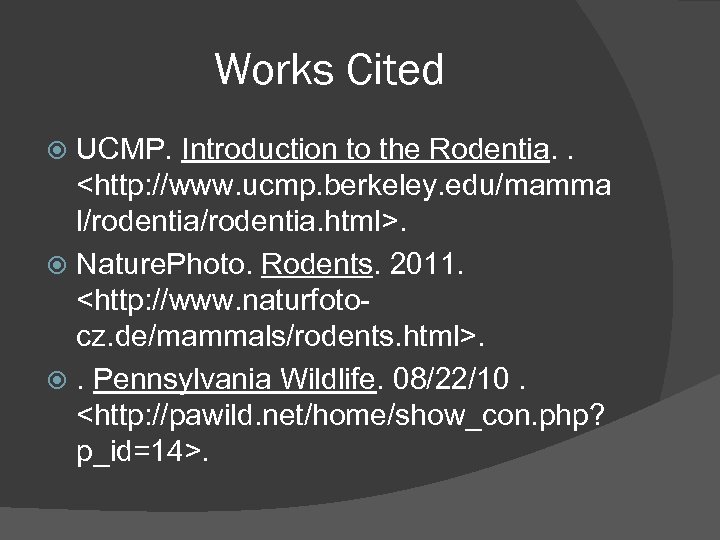 Works Cited UCMP. Introduction to the Rodentia. . <http: //www. ucmp. berkeley. edu/mamma l/rodentia.