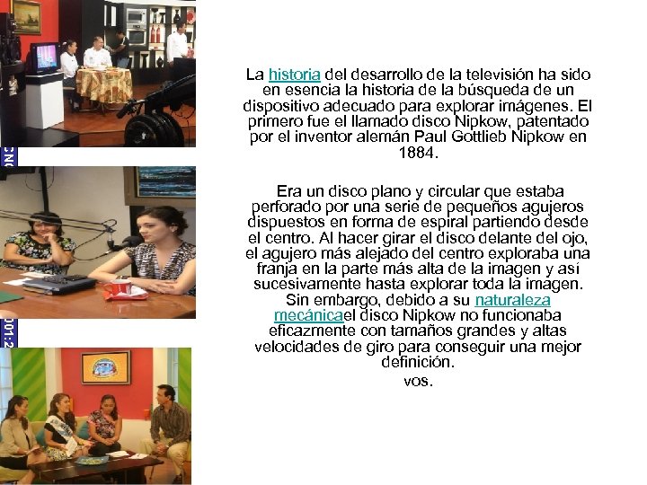 UNIVERSIDAD TECNOLÓGICA ECOTEC. ISO 9001: 2008 La historia del desarrollo de la televisión ha