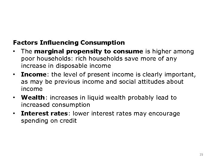 Factors Influencing Consumption • The marginal propensity to consume is higher among poor households: