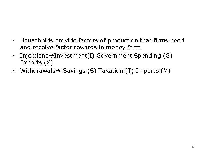  • Households provide factors of production that firms need and receive factor rewards