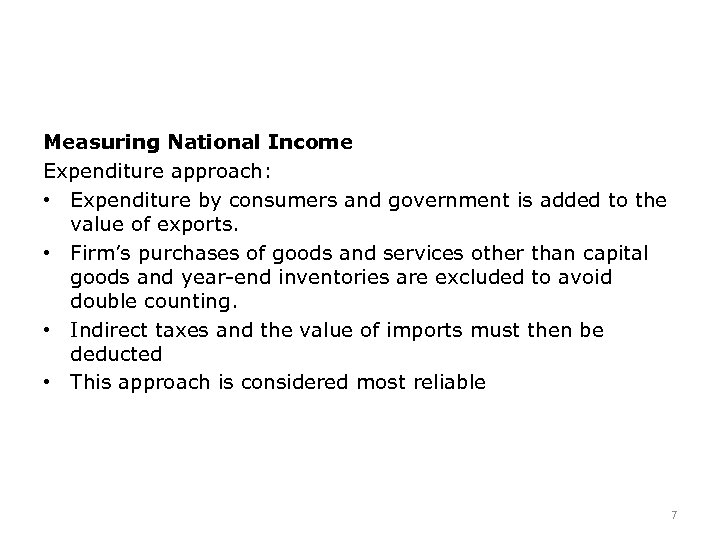 Measuring National Income Expenditure approach: • Expenditure by consumers and government is added to