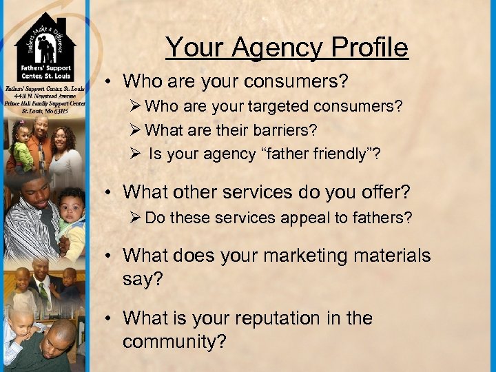 Your Agency Profile • Who are your consumers? Ø Who are your targeted consumers?