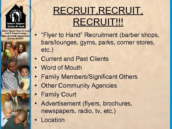 RECRUIT, RECRUIT!!! • “Flyer to Hand” Recruitment (barber shops, bars/lounges, gyms, parks, corner stores,