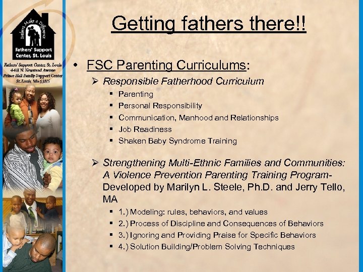 Getting fathers there!! • FSC Parenting Curriculums: Ø Responsible Fatherhood Curriculum § § §