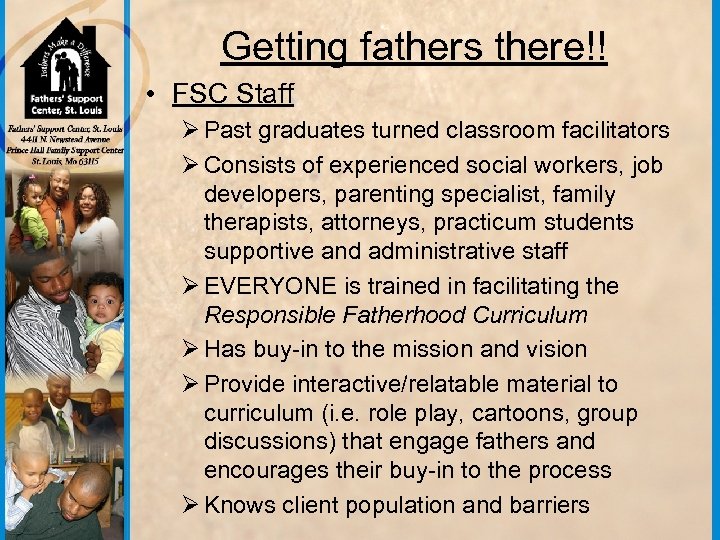 Getting fathers there!! • FSC Staff Ø Past graduates turned classroom facilitators Ø Consists