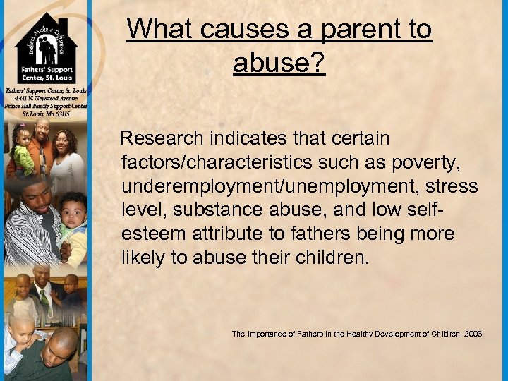 What causes a parent to abuse? Research indicates that certain factors/characteristics such as poverty,