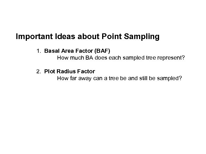 Point Sampling Important Ideas about Point Sampling 1. Basal Area Factor (BAF) How much