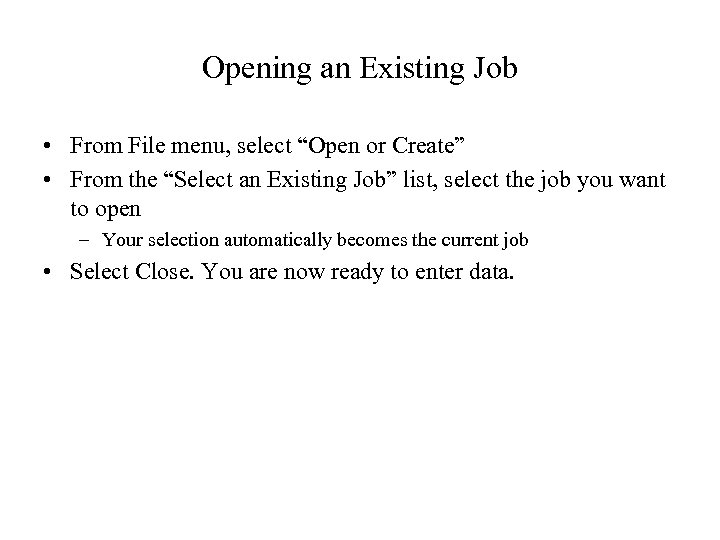 Opening an Existing Job • From File menu, select “Open or Create” • From
