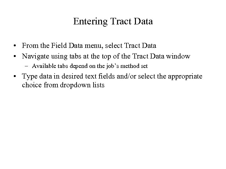 Entering Tract Data • From the Field Data menu, select Tract Data • Navigate