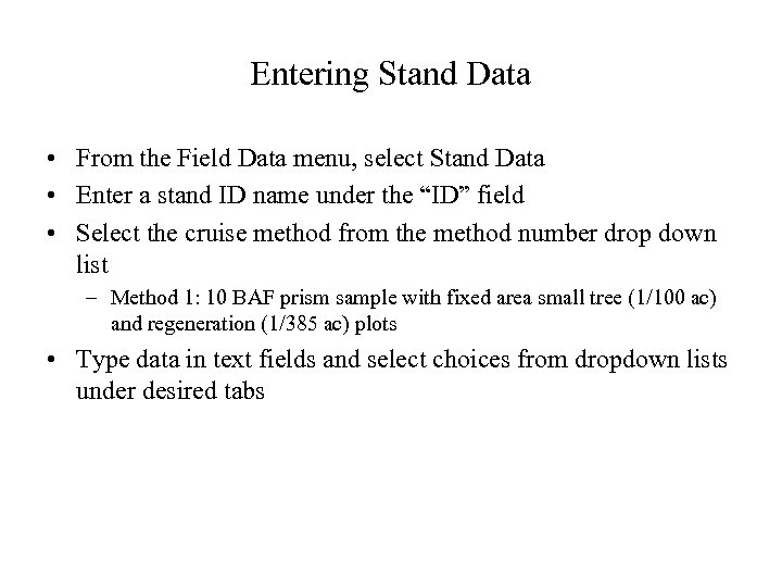 Entering Stand Data • From the Field Data menu, select Stand Data • Enter