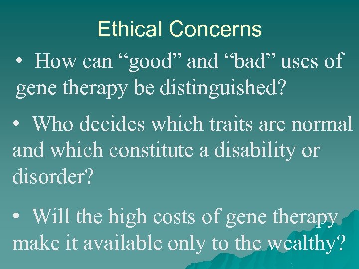 Ethical Concerns • How can “good” and “bad” uses of gene therapy be distinguished?