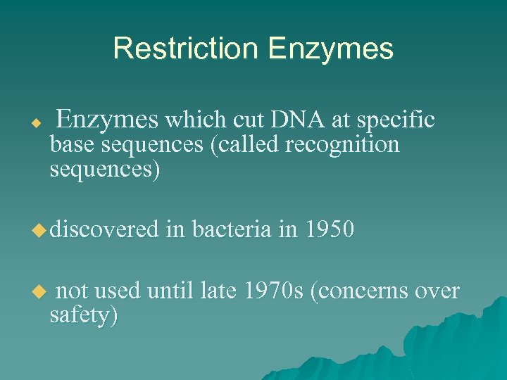 Restriction Enzymes u Enzymes which cut DNA at specific base sequences (called recognition sequences)
