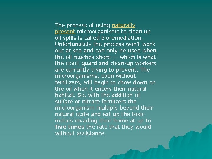 The process of using naturally present microorganisms to clean up oil spills is called