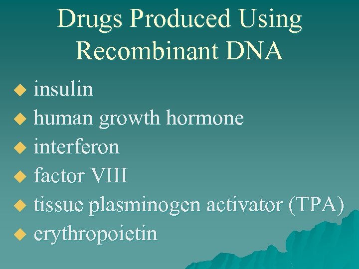Drugs Produced Using Recombinant DNA insulin u human growth hormone u interferon u factor