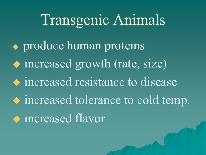 Transgenic Animals produce human proteins u increased growth (rate, size) u increased resistance to