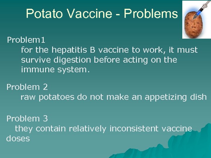 Potato Vaccine - Problems Problem 1 for the hepatitis B vaccine to work, it