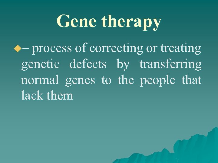 Gene therapy u– process of correcting or treating genetic defects by transferring normal genes