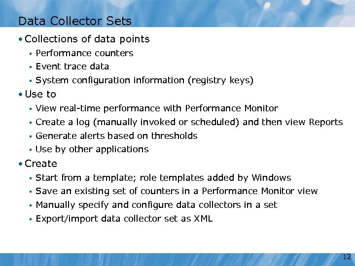 Data Collector Sets • Collections of data points § Performance counters § Event trace