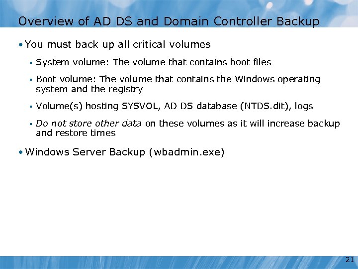 Overview of AD DS and Domain Controller Backup • You must back up all