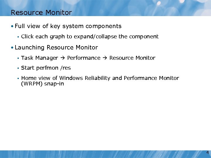 Resource Monitor • Full view of key system components § Click each graph to