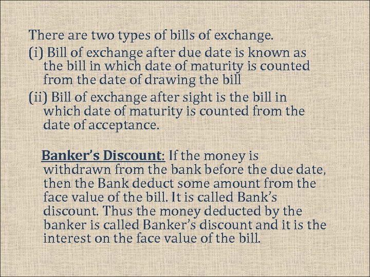 There are two types of bills of exchange. (i) Bill of exchange after due