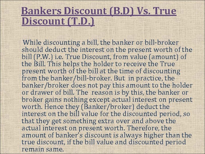 Bankers Discount (B. D) Vs. True Discount (T. D. ) While discounting a bill,